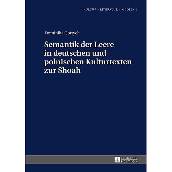 Semantik der Leere in deutschen und polnischen Kulturtexten zur Shoah, Gortych Dominika Gortych