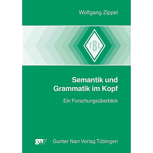 Semantik und Grammatik im Kopf / Tübinger Beiträge zur Linguistik (TBL) Bd.517, Wolfgang Zippel