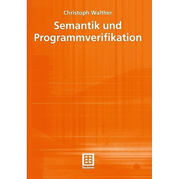 Semantik und Programmverifikation / Teubner Texte zur Informatik Bd.34, Christoph Walther