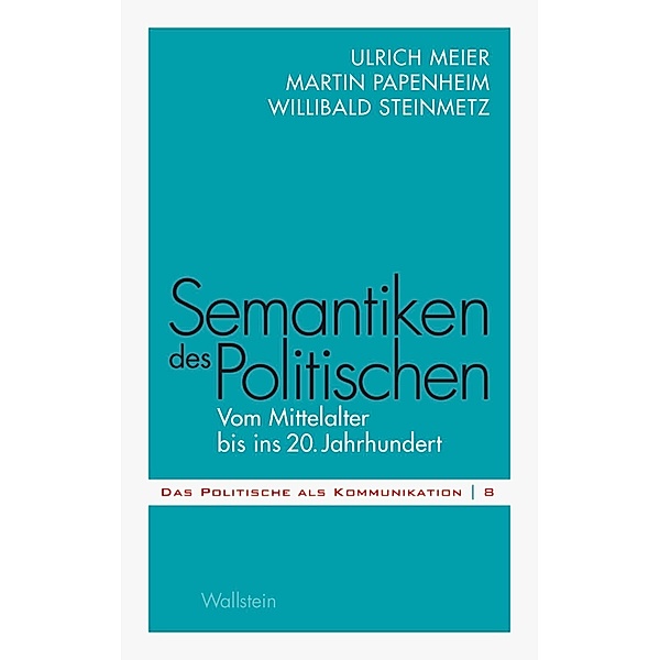 Semantiken des Politischen, Ulrich Meier, Martin Papenheim, Willibald Steinmetz