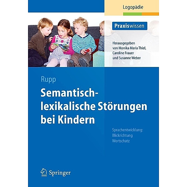 Semantisch-lexikalische Störungen bei Kindern / Praxiswissen Logopädie, Stephanie Rupp