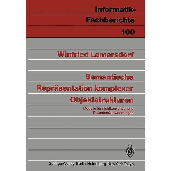 Semantische Repräsentation komplexer Objektstrukturen / Informatik-Fachberichte Bd.100, Winfried Lamersdorf