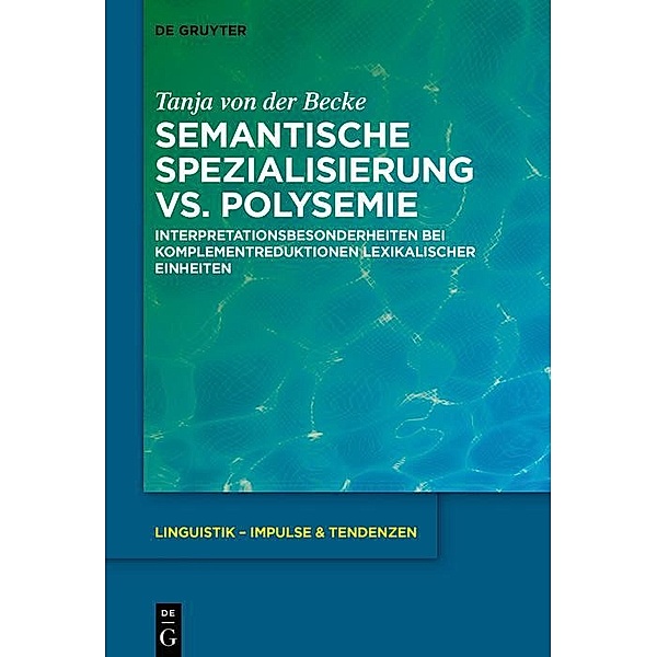 Semantische Spezialisierung vs. Polysemie / Linguistik - Impulse & Tendenzen Bd.91, Tanja von der Becke