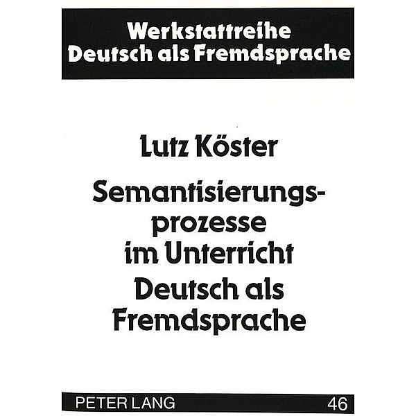 Semantisierungsprozesse im Unterricht Deutsch als Fremdsprache, Lutz Köster