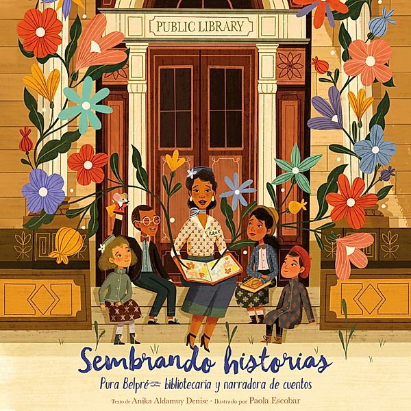 Sembrando historias - Pura Belpré: bibliotecaria y narradora de cuentos (Íntegro), Anika Aldamuy Denise