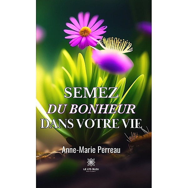 Semez du bonheur dans votre vie, Anne-Marie Perreau
