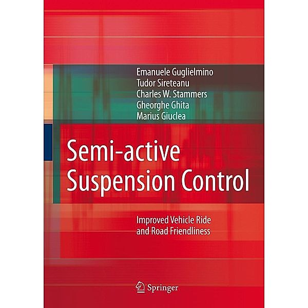 Semi-active Suspension Control, Emanuele Guglielmino, Tudor Sireteanu, Charles W. Stammers, Gheorghe Ghita, Marius Giuclea