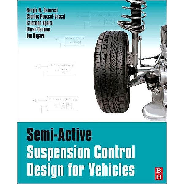 Semi-Active Suspension Control Design for Vehicles, Sergio M. Savaresi, Charles Poussot-Vassal, Cristiano Spelta, Olivier Sename, Luc Dugard