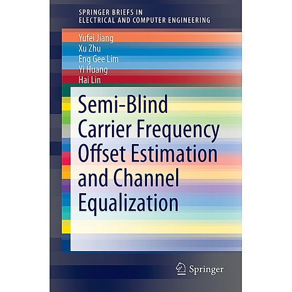 Semi-Blind Carrier Frequency Offset Estimation and Channel Equalization, Yufei Jiang, Xu Zhu, Eng Gee Lim, Yi Huang, Hai Lin