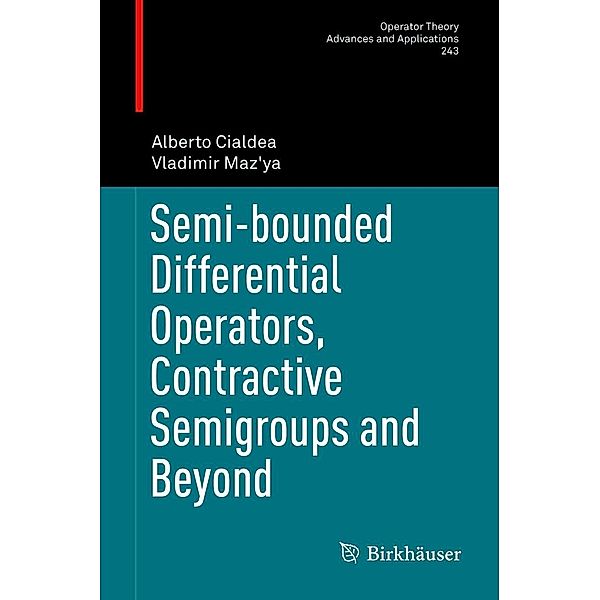 Semi-bounded Differential Operators, Contractive Semigroups and Beyond / Operator Theory: Advances and Applications Bd.243, Alberto Cialdea, Vladimir Maz'ya
