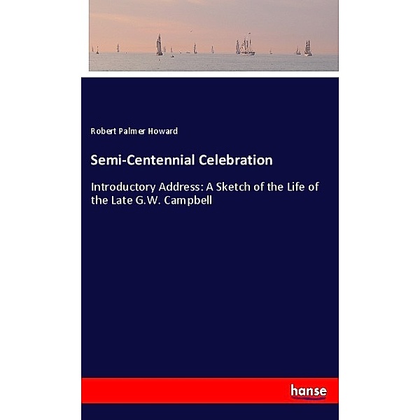 Semi-Centennial Celebration, Robert Palmer Howard