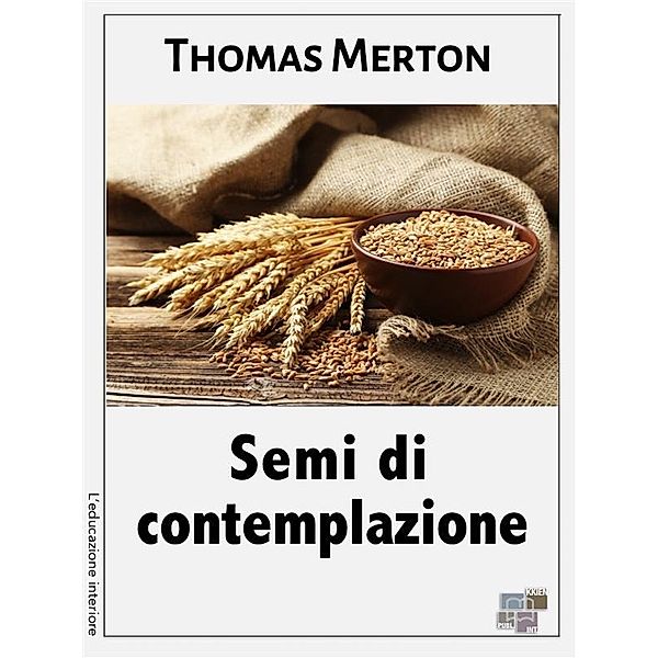 Semi di contemplazione / L'educazione interiore Bd.21, Thomas Merton