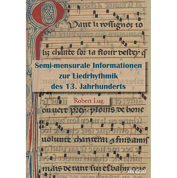 Semi-mensurale Informationen zur Liedrhythmik des 13. Jahrhunderts, Robert Lug