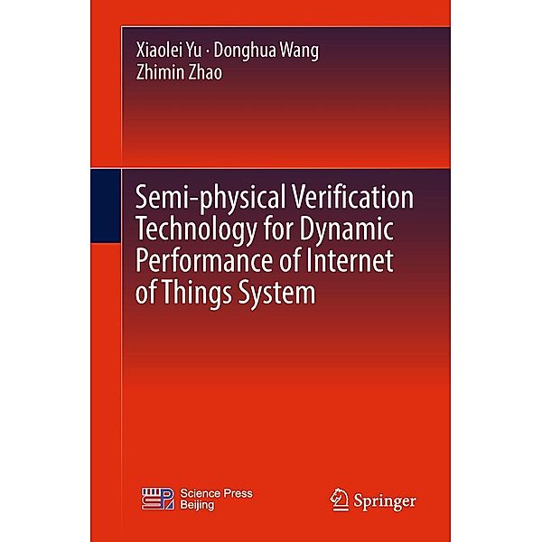 Semi-physical Verification Technology for Dynamic Performance of Internet of Things System, Xiaolei Yu, Donghua Wang, Zhimin Zhao
