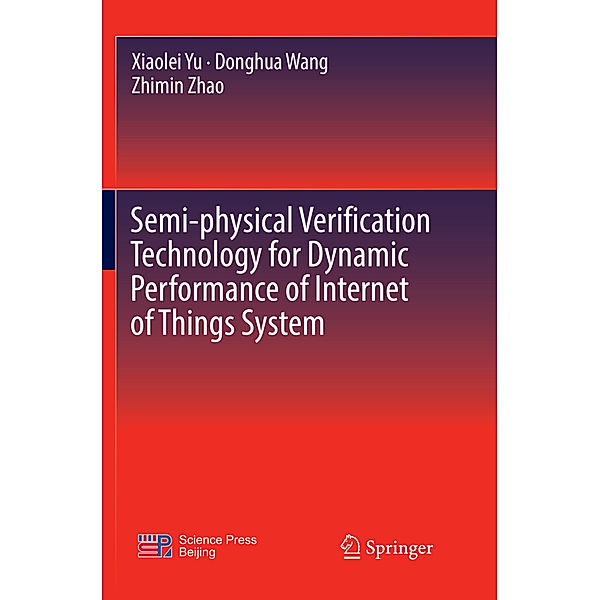 Semi-physical Verification Technology for Dynamic Performance of Internet of Things System, Xiaolei Yu, Donghua Wang, Zhimin Zhao