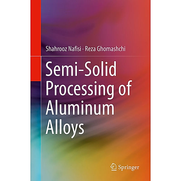 Semi-Solid Processing of Aluminum Alloys, Reza Ghomashchi, Shahrooz Nafisi