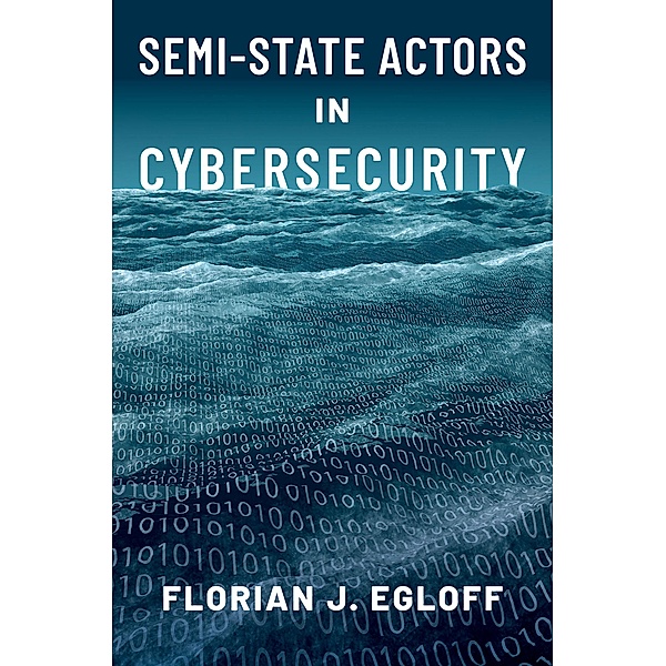 Semi-State Actors in Cybersecurity, Florian J. Egloff