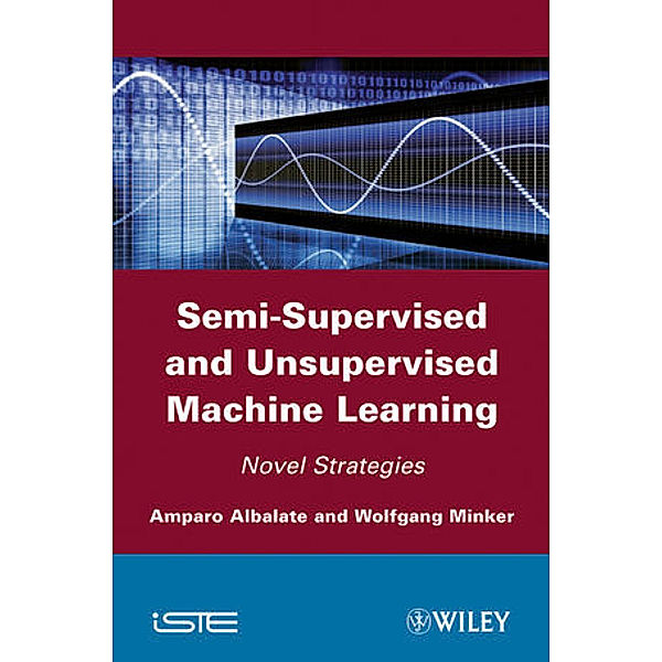 Semi-Supervised and Unsupervised Machine Learning, Amparo Albalate, Wolfgang Minker