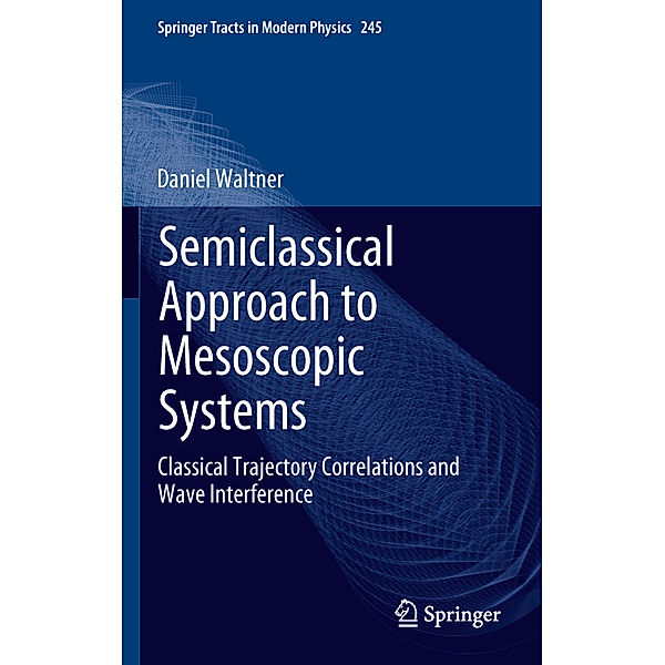 Semiclassical Approach to Mesoscopic Systems, Daniel Waltner