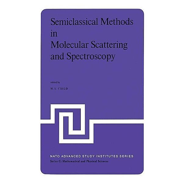 Semiclassical Methods in Molecular Scattering and Spectroscopy / Nato Science Series C: Bd.53