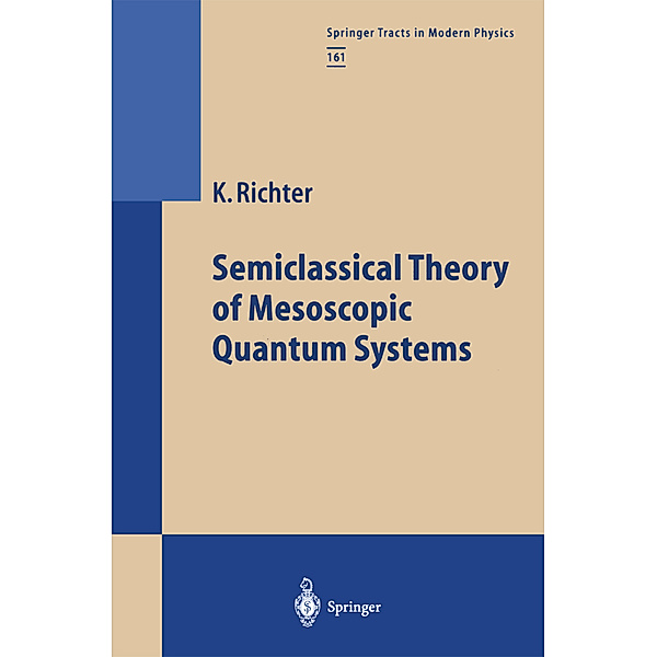 Semiclassical Theory of Mesoscopic Quantum Systems, Klaus Richter