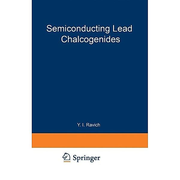 Semiconducting Lead Chalcogenides / Monographs in Semiconductor Physics Bd.5, Iurii Isaakovich Ravich