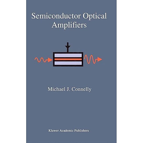 Semiconductor Optical Amplifiers, Michael J. Connelly