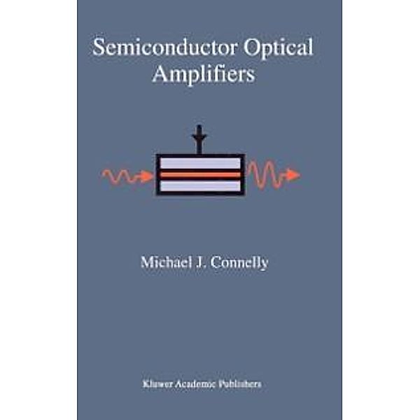 Semiconductor Optical Amplifiers, Michael J. Connelly