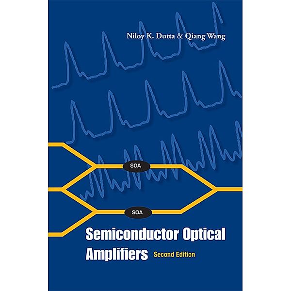 Semiconductor Optical Amplifiers (Second Edition), Niloy K Dutta, Qiang Wang