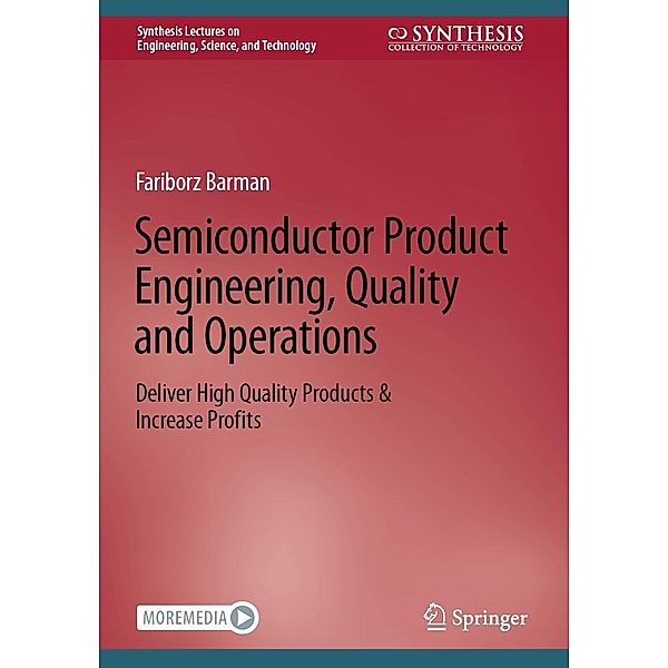 Semiconductor Product Engineering, Quality and Operations / Synthesis Lectures on Engineering, Science, and Technology, Fariborz Barman