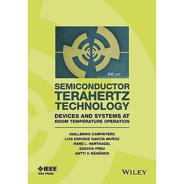 Semiconductor TeraHertz Technology / Wiley - IEEE, Guillermo Carpintero, Enrique Garcia-Munoz, Hans Hartnagel, Sascha Preu, Antti Raisanen