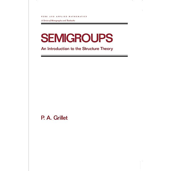 Semigroups, Pierre A. Grillet