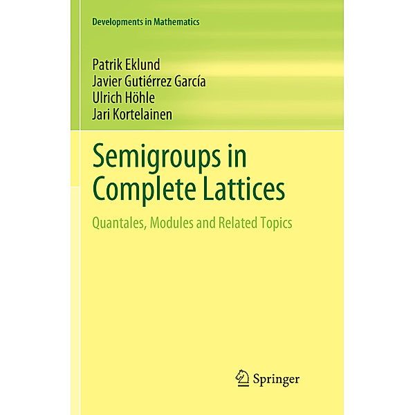 Semigroups in Complete Lattices, Patrik Eklund, Javier Gutierrez Garcia, Ulrich Höhle, Jari Kortelainen