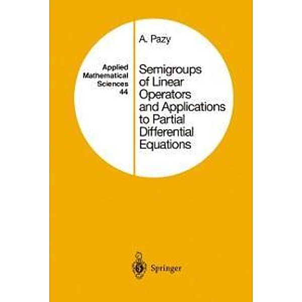 Semigroups of Linear Operators and Applications to Partial Differential Equations / Applied Mathematical Sciences Bd.44, Amnon Pazy