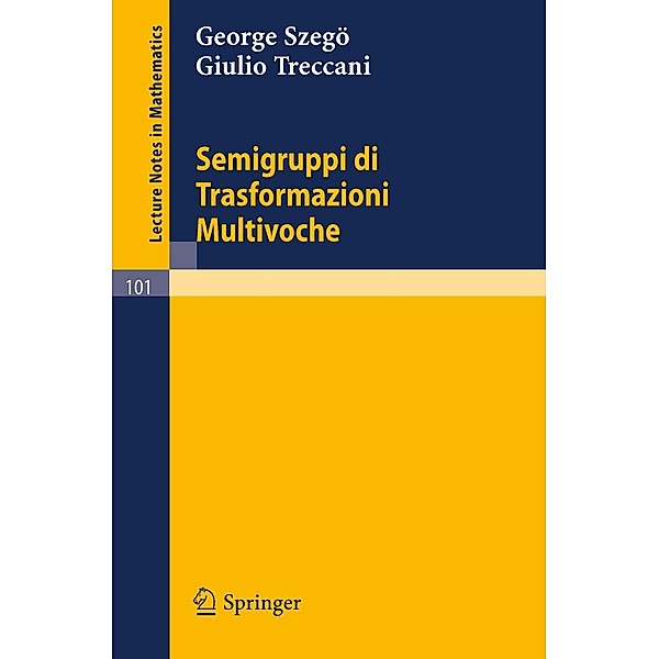 Semigruppi di Trasformazioni Multivoche / Lecture Notes in Mathematics Bd.101, George Szegö, Giulio Treccani