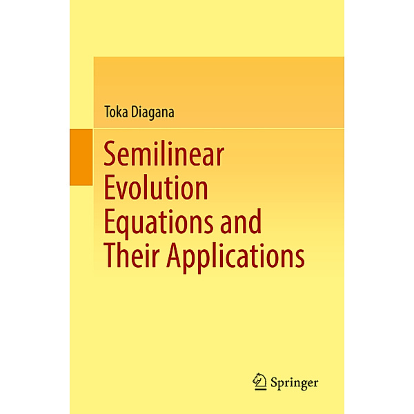 Semilinear Evolution Equations and Their Applications, Toka Diagana