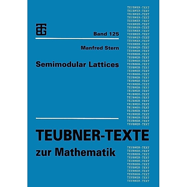 Semimodular Lattices / Teubner-Texte zur Mathematik Bd.125