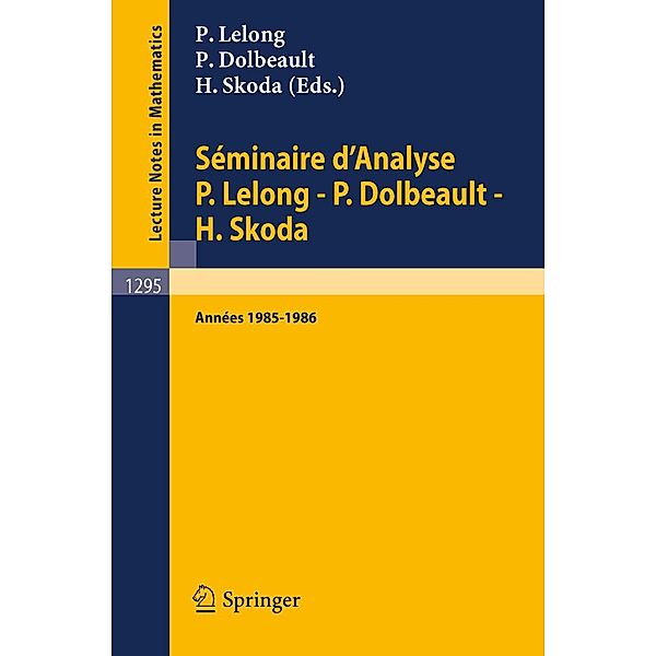 Séminaire d'Analyse P. Lelong - P. Dolbeault - H. Skoda / Lecture Notes in Mathematics Bd.1295