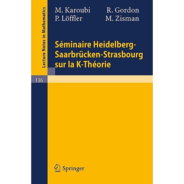 Seminaire Heidelberg-Saarbrücken-Strasbourg sur la K-Theorie / Lecture Notes in Mathematics Bd.136, M. Karoubi, R. Gordon, P. Löffler, M. Zisman