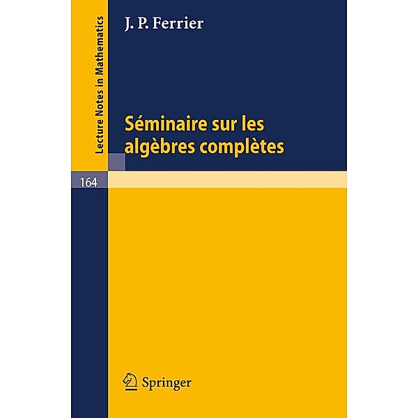 Seminaire sur les Algebres Completes / Lecture Notes in Mathematics Bd.164, J. P. Ferrier