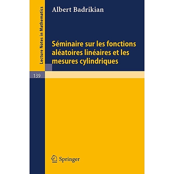 Seminaire sur les Fonctions Aleatoires Lineaires et les Mesures Cylindriques / Lecture Notes in Mathematics Bd.139, A. Badrikian