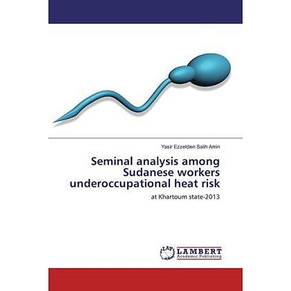 Seminal analysis among Sudanese workers underoccupational heat risk, Yasir Ezzeldien Salih Amin