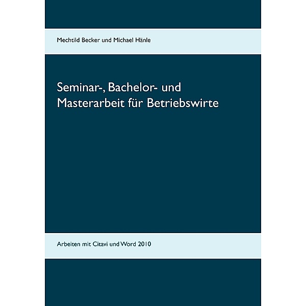 Seminar-, Bachelor- und Masterarbeit für Betriebswirte, Mechtild Becker, Michael Hänle