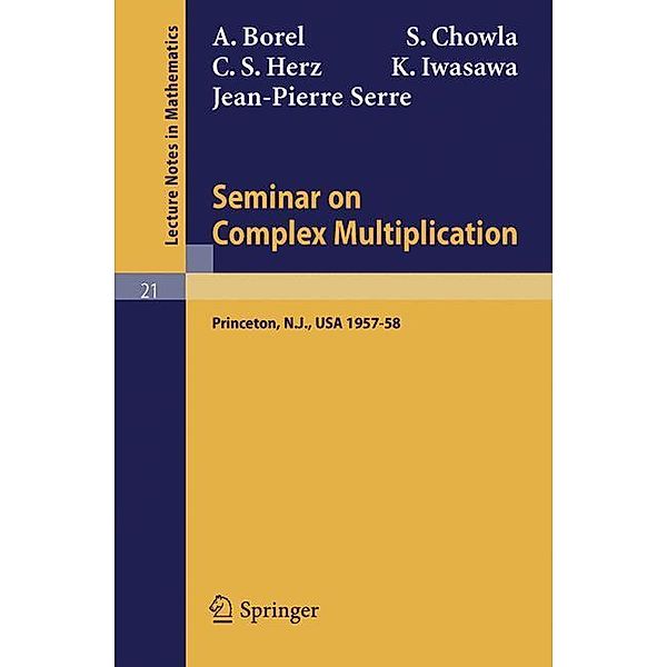 Seminar on Complex Multiplication, A. Borel, S. Chowla, J. P. Serre, K. Iwasawa, C. S. Herz