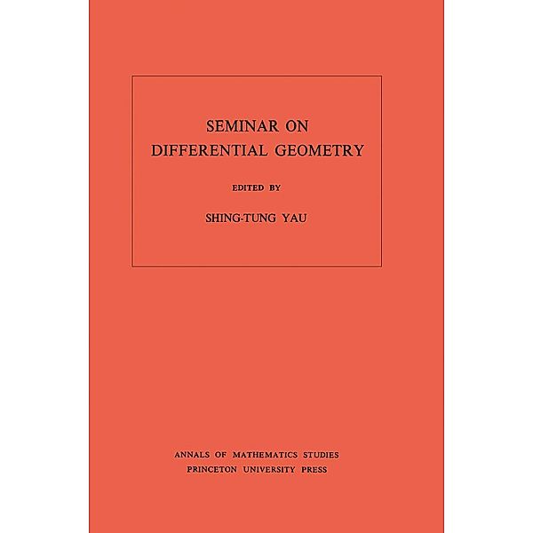 Seminar on Differential Geometry. (AM-102), Volume 102 / Annals of Mathematics Studies Bd.102