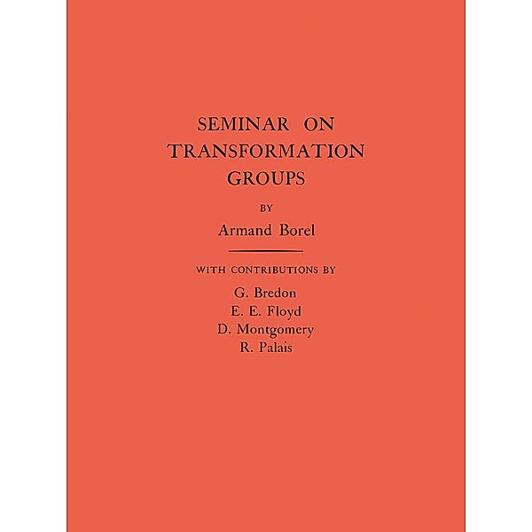 Seminar on Transformation Groups. (AM-46), Volume 46 / Annals of Mathematics Studies Bd.46, Armand Borel