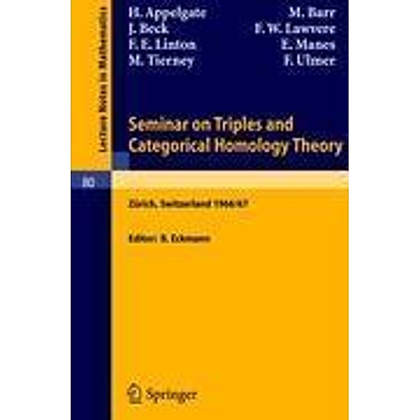 Seminar on Triples and Categorical Homology Theory, F. W. Lawvere, H. Appelgate, M. Barr, J. Beck, F. Ulmer, F. E. Linton, E. Manes, M. Tierney