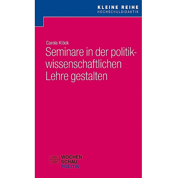 Seminare in der politikwissenschaftlichen Lehre gestalten / Kleine Reihe Hochschuldidaktik Politik, Carola Klöck