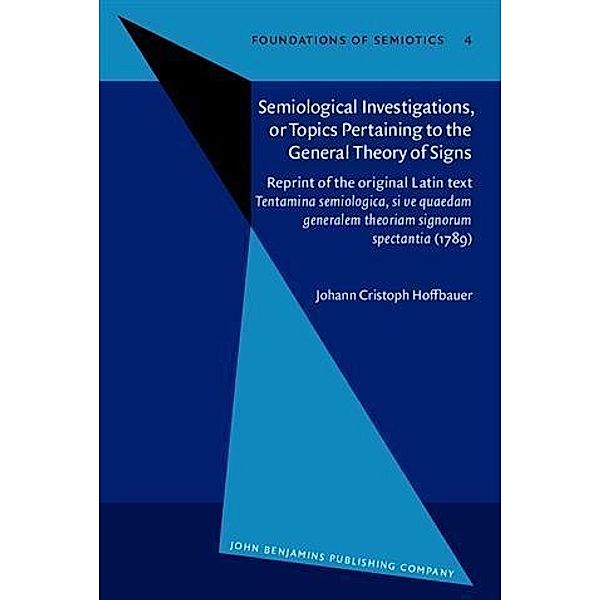 Semiological Investigations, or Topics Pertaining to the General Theory of Signs, Johann Cristoph Hoffbauer