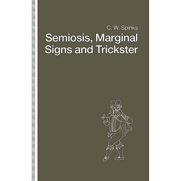 Semiosis, Marginal Signs and Trickster, C. W. Spinks